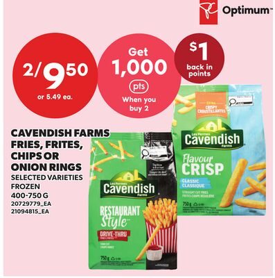 CAVENDISH FARMS FRIES, FRITES, CHIPS OR ONION RINGS from Your Independent Grocer