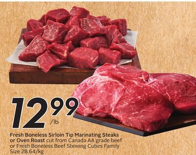 Fresh Boneless Sirloin Tip Marinating Steaks or Oven Roast cut From Canada AA grade beef or Fresh Beef Skewing Cubes from Safeway