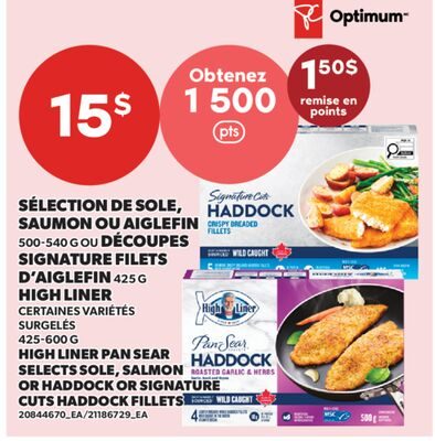 SÉLECTION DE SOLE, SAUMON OU AIGLEFIN, OU DÉCOUPES SIGNATURE FILETS D'AIGLEFIN, HIGH LINER, / HIGH LINER PAN SEAR SELECTS SOLE, SALMON OR HADDOCK OR SIGNATURE CUTS HADDOCK FILLETS from Valu-mart