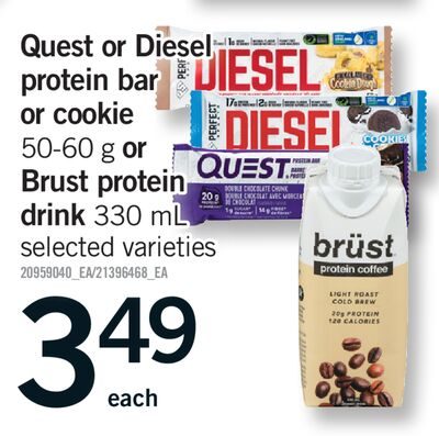 QUEST OR DIESEL PROTEIN BAR OR COOKIE, OR BRUST PROTEIN DRINK from Fortinos