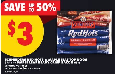 SCHNEIDERS RED HOTS or MAPLE LEAF TOP DOGS or MAPLE LEAF READY CRISP BACON from No Frills