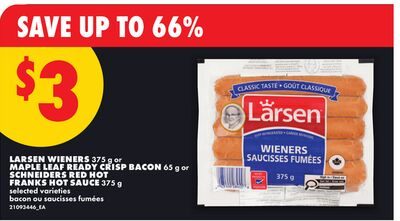 LARSEN WIENERS, OR MAPLE LEAF READY CRISP BACON, OR SCHNEIDERS RED HOT FRANKS HOT SAUCE from No Frills